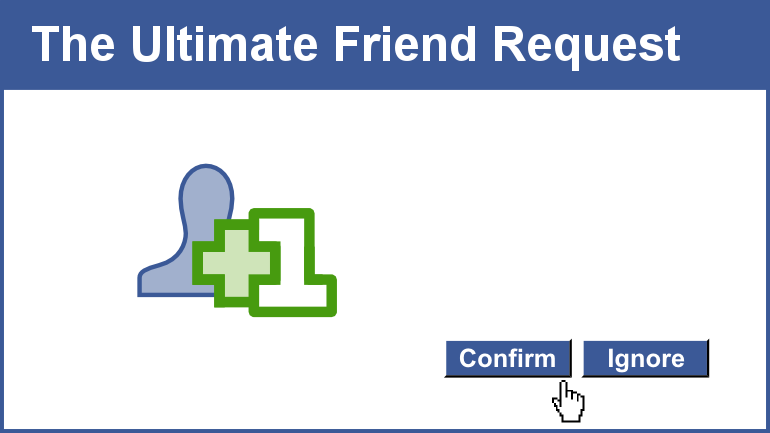 The Ultimate Friend Request